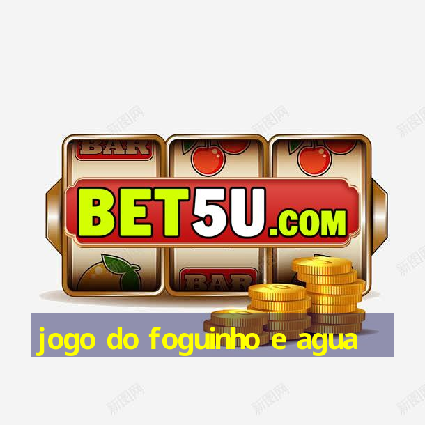 jogo do foguinho e agua