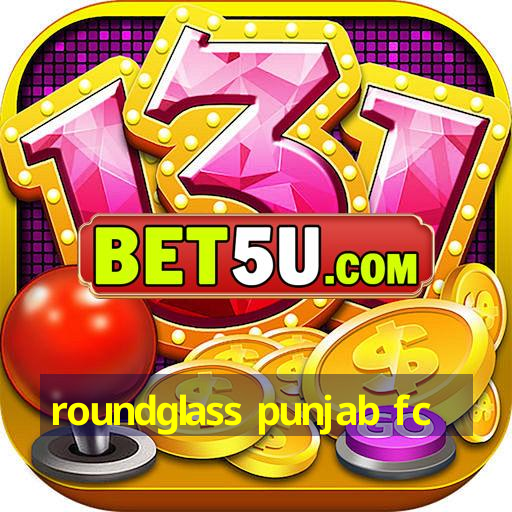 roundglass punjab fc